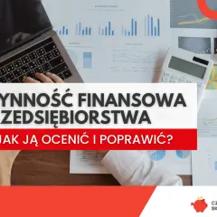 Analiza płynności finansowej przedsiębiorstwa na tle wykresów i kalkulatora. Jak ocenić i poprawić płynność?