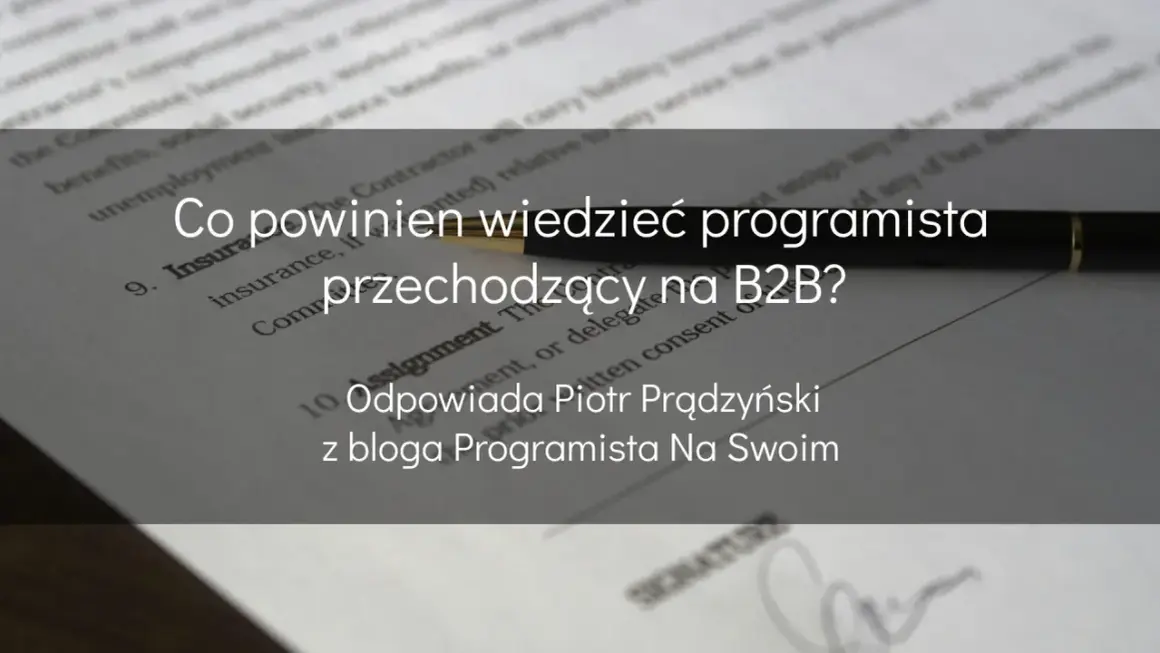 Co powinien wiedzieć programista przechodzący na B2B? Odpowiada Piotr Prądzyński z bloga Programista Na Swoim.