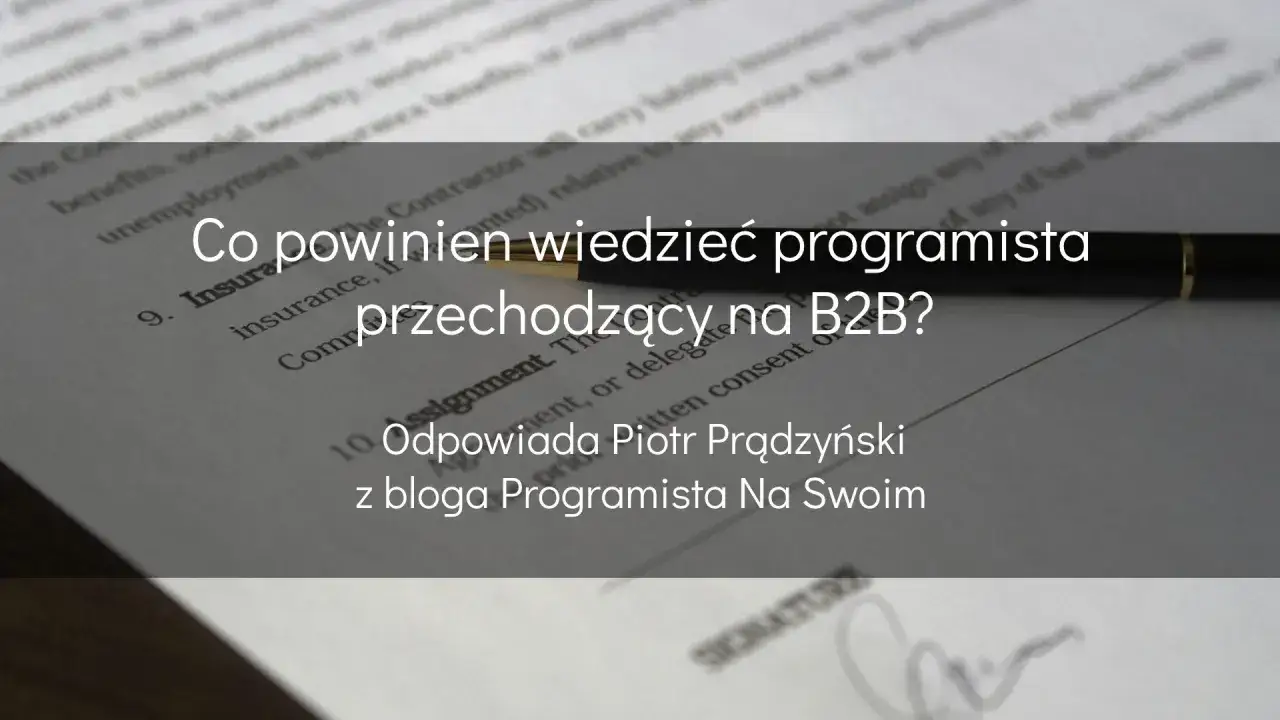 Programista przechodzący na B2B: co musisz wiedzieć? Dokumenty, umowy i porady od Piotra Prądzyńskiego.