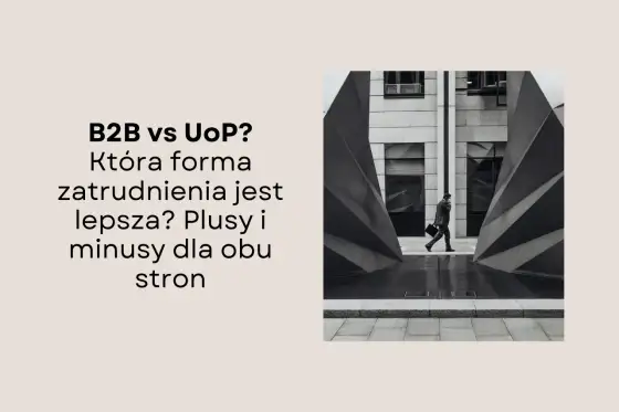 B2B czy UoP? Co warto wybrać w praktyce