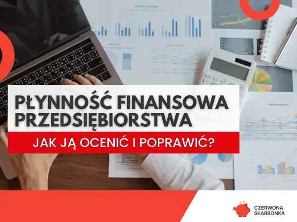 Analiza płynności finansowej przedsiębiorstwa na tle wykresów i kalkulatora. Jak ocenić i poprawić płynność?