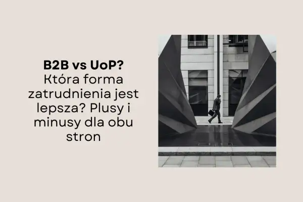 B2B czy UoP? Mężczyzna w garniturze idzie przez nowoczesną architekturę, symbolizując wybór formy zatrudnienia.